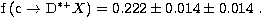 ${{\rm f}\,({\rm c}\to
{{\rm D}^{*{\scriptscriptstyle +}}}
X)} = 0.222\pm 0.014\pm 0.014\ .$