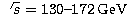 $\sqrt{s}= 130\mbox{--}172\,\mathrm{GeV}$