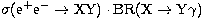 $\sigma({\mathrm{e^+e^-}}\to {\mathrm X}{\mathrm{Y}})\cdot{\mathrm{BR}}({\mathrm X}\to {\mathrm{Y}}\gamma)$