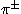 $\pi^{\pm}$
