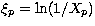 $\xi_{p}=\ln(1/X_{p})$
