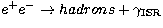 $e^+e^-\rightarrow hadrons + \gamma_{\rm ISR}$