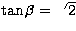 $\tan{\beta}=\sqrt{2}$