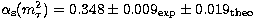 $\ensuremath{\alpha_{\rm s}}(m_\tau^2) = 0.348
\pm \ensuremath{ 0.009}_{\rm exp} \pm \ensuremath{ 0.019}_{\rm theo}$