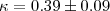 $\kappa =0.39\pm0.09$