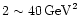 $2 \sim 40 \,{\rm GeV}^2$