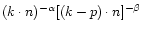 $(k\cdot
n)^{-\alpha}[(k-p)\cdot n]^{-\beta}$