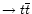 $\rightarrow t\overline{t}$