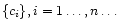 $\{c_i \}, i = 1 \ldots, n \ldots$