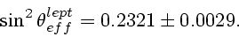 \begin{displaymath}\sin^2\theta_{eff}^{lept} = 0.2321 \pm 0.0029.\nonumber
\end{displaymath}