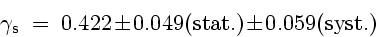 \begin{displaymath}\rm\gamma _s \ = \ 0.422 \pm 0.049 (stat.) \pm 0.059 (syst.)\end{displaymath}