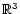 $\mathbb{R} ^3$