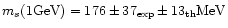 $m_s(1 {\mathrm { GeV}})=176 \pm 37_{\mathrm {{exp}}}\pm
13_{\mathrm {{th}}} {\mathrm { MeV}}$