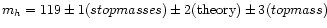$m_h=119\pm1 {(stop masses)} \pm2 ({\mathrm {theory}}) \pm3 {(top
mass)}
$