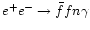 $e^+e^- \to \bar f f n\gamma$