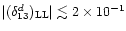 $\vert (\delta_{13}^d)_{\mathrm {{LL}}} \vert \lesssim 2 \times 10^{-1}$