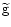 $\widetilde{{\mathrm g}} $