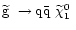 $\mbox{$\widetilde{{\mathrm g}} $ }\to\mbox{$\mathrm{q\bar{q}} $ }\mbox{$\widetilde{{\mathrm
\chi}}_1^0 $ }$