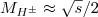$M_{H^\pm}\approx \sqrt s/2$