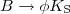 ${B \rightarrow \phi K_{\mathrm {S}}}$