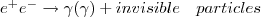 $e^ + e^-\rightarrow\gamma(\gamma) + invisible \quad particles$