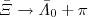 $\bar{\Xi}\rightarrow \bar{\Lambda}_0 + \pi$