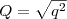 $\smash[t]{Q = \sqrt{q^2}}$