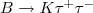 $B\to K \tau^ + \tau^-$