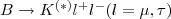 $B \to K^{(*)} l^ + l^-(l = \mu,\tau)$