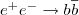 $e^ + e^- \rightarrow b \overline{b}$