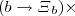 $(b \rightarrow \Xi{_b}) \times$
