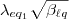 $\lambda_{eq_1} \sqrt{\beta_{\ell q}}$