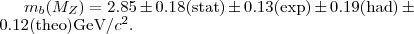 $m_b(M_Z)=2.85\pm0.18 (\text{stat}) \pm0.13 (\text{exp}) \pm0.19 (\text{had}) \pm0.12 (\text{theo}) \text{GeV}/c^2.$
