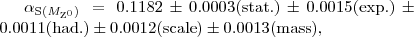 $\alpha_{\text{S}(M_{\text{Z}^0})}=0.1182\pm0.0003(\text{stat.})\pm0.0015(\text{exp.}) \pm0.0011(\text{had.})\pm0.0012(\text{scale})\pm0.0013(\text{mass}),$