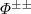 $\Phi^{\pm\pm}$