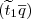 $(\widetilde{t}_1 \overline{q})$