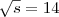 $\sqrt{s}=14$