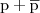 $\mathrm{p}+\overline{\mathrm{p}}$