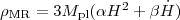 $\rho_{\mathrm{MR}}=3M_{\mathrm{pl}}(\alpha H^{2}+\beta\dot{H})$