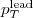 $p_{T}^{\mathrm{lead}}$
