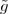 $\tilde {g}$