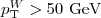 $p_{\mathrm{T}}^{W}> 50\ \mbox{GeV}$