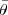 $\bar{\theta}$