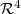 $\mathcal{R}^{4}$