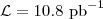 $\mathcal{L} = 10.8~\mbox{pb}^{-1}$