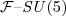 $\mathcal{F}\mbox{--} \mathit{SU}(5)$
