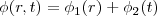 $$\phi (r,t)=\phi _{1}(r)+\phi _{2}(t)$$