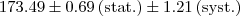 $$173.49\pm 0.69\,\mathrm{(stat.)}\pm 1.21\,\mathrm{(syst.)}$$