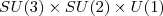 $$SU(3)\times SU(2) \times U(1)$$