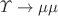 $${\Upsilon \rightarrow \mu \mu }$$